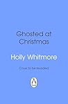 Ghosted at Christmas by Holly Whitmore