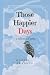 Those Happier Days: a colle...