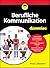 Berufliche Kommunikation für Dummies (German Edition)