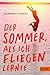 Der Sommer, als ich fliegen...