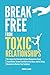 BREAK FREE FROM TOXIC RELAT...
