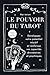 Le pouvoir du tarot : Développez votre potentiel intuitif et renforcez vos capacités divinatoires et psychiques (Essais / Littérature) (French Edition)