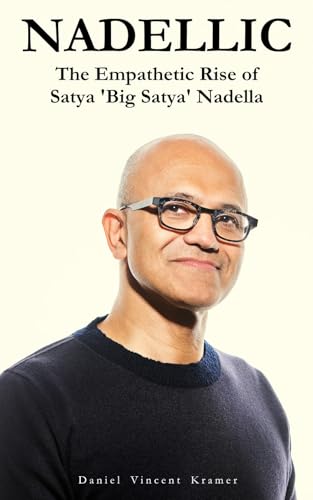 Nadellic: The Empathetic Rise of Satya 'Big Satya' Nadella (Kindle Edition)