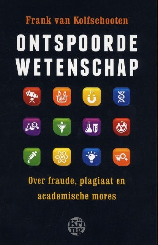 Ontspoorde wetenschap: over fraude, plagiaat en academische mores