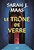 Le Trône de Verre by Sarah J. Maas