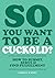 So You Want to Be a Cuckold? by Adreena Winters So You Want to Be a Cuckold? by Adreena Winters