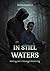 IN STILL WATERS
