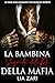 La Bambina Segreta del Re della Mafia by Lia Zari