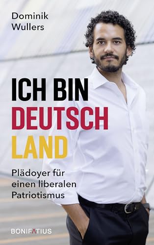 Ich bin Deutschland: Plädoyer für einen liberalen Patriotismus (German Edition)