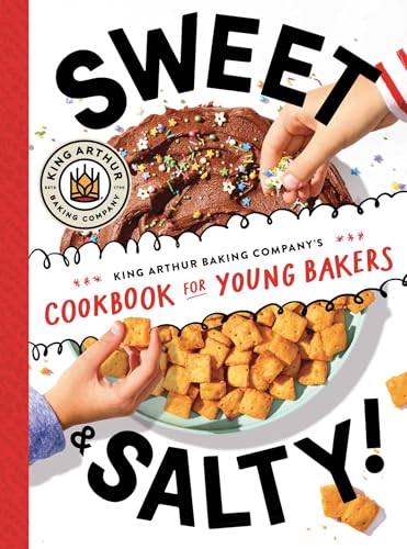 Sweet & Salty!: King Arthur Baking Company's Cookbook for Young Bakers (Hardcover)