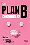 The Plan B Chronicles: Divorce, Defiance, Liberation