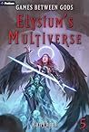 Games Between Gods: An Apocalypse LitRPG (Elysium's Multiverse Book 5)