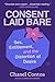 Consent Laid Bare: Sex, Entitlement, and the Distortion of Desire – A Bold Guide for This Generation: Redefining Gender Norms and Combating Toxic Masculinity