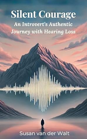 Silent Courage: An Introvert's Authentic Journey with Hearing Loss