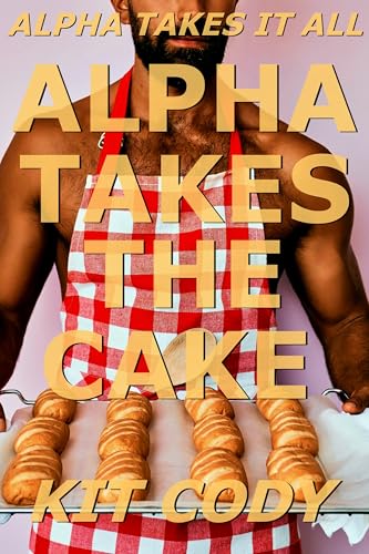 Alpha Takes The Cake (Gay Alpha M/M)(Alpha Takes It All)