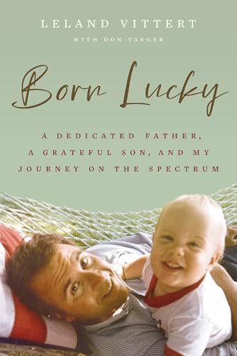 Born Lucky: A Dedicated Father, A Grateful Son, and My Journey with Autism (Kindle Edition)