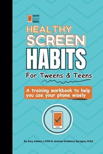 Healthy Screen Habits for Tweens & Teens: A training workbook to help you use your phone wisely (Paperback)
