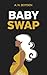 Baby Swap (The Swap Series ...