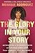 The Glory in Your Story: Ac...