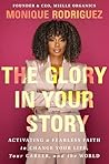 The Glory in Your Story: Activating a Fearless Faith to Change Your Life, Your Career, and the World