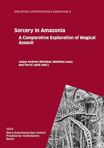 Sorcery in Amazonia: A Comparative Exploration of Magical Assault (Biblioteca Antropologica Americana) (English and Spanish Edition)
