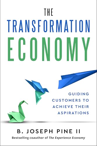 The Transformation Economy: Guiding Customers to Achieve Their Aspirations (Kindle Edition)