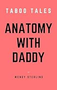 Anatomy with Daddy: A Taboo Tale