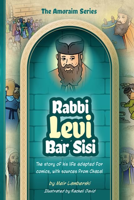 Amoraim Series 4: Rabbi Levi bar Sisi: The story of his life adapted for comics, with sources from Chazal (The Amoraim Series)