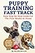 Puppy Training Fast Track Easy Step-by-Step Guide For The First Weeks At Home: Sit, Stay, Release, Recall, Crate, Potty & Anxiety With Results ... art of puppy training and all things dogs)
