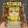 Victorian Psycho by Virginia Feito Victorian Psycho by Virginia Feito