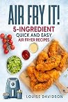 AIR FRY IT! 5-Ing...