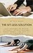 The Sit-less Solution: Easy Routines to Relieve Stiffness, Improve Posture, Boost Energy, and Stay Fit at Your Desk