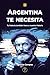 Argentina te necesita: Tu h...