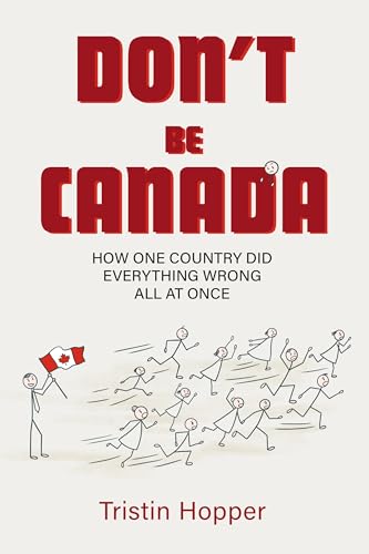 Don't Be Canada: How One Country Did Everything Wrong All At Once (Paperback)