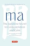 Ma: The Japanese Secret to Contemplation and Calm: An Invitation to Awareness