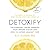 Detoxify: The Everyday Toxins Harming Your Immune System and How to Defend Against Them