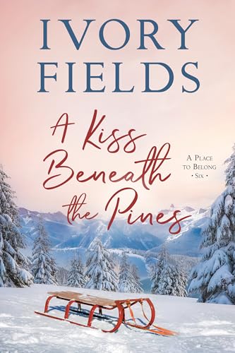 A Kiss Beneath The Pines (A Place To Belong, #6)