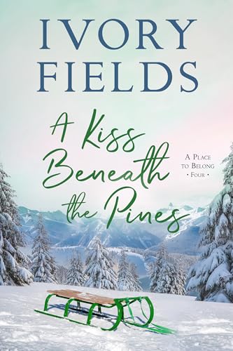 A Kiss Beneath The Pines (A Place To Belong, #4)