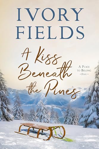 A Kiss Beneath The Pines (A Place To Belong, #5)