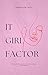 IT GIRL FACTOR:The Ultimate Guide to Unstoppable Confidence