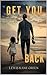 GET YOU BACK!: a fathers jo...