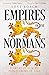 Empires of the Normans: Makers of Europe, Conquerors of Asia
