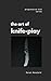 The Art of Knife Play by Sarah Newbold