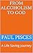 From Alcoholism to God by Paul Pisces