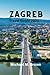 ZAGREB TRAVEL GUIDE 2023 by Michael M. Brown