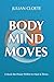 Body Mind Moves: Unlock the Power Within to Heal and Thrive