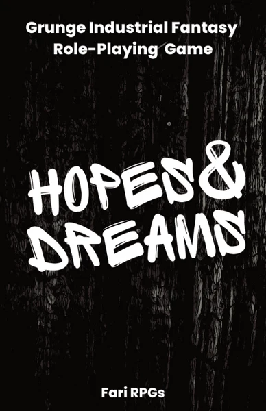 Hopes & Dreams: Grunge Industrial Fantasy Role-Playing Game
