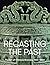 Recasting the Past: The Art...