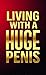 Living with huge Penis: A M...