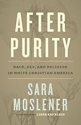 After Purity: Race, Sex, and Religion in White Christian America
